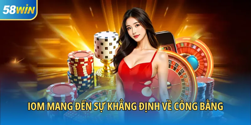 IOM mang đến sự khẳng định về công bằng