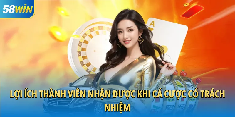 Lợi ích thành viên nhận được khi cá cược có trách nhiệm