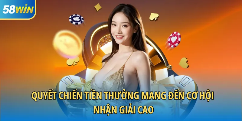Quyết chiến tiền thưởng mang đến cơ hội nhận giải cao