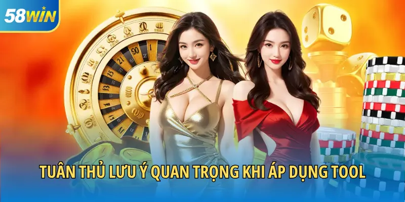 Tuân thủ lưu ý quan trọng khi áp dụng tool